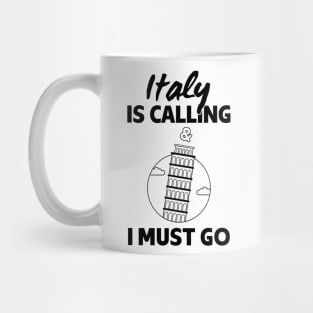 Italy Is Calling And I Must Go - Italy lover Gift Mug